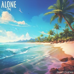 Alone I Play - Beach Clothes [Production, Mixing, Mastering]