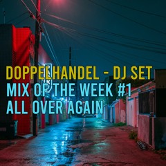 MIX OF THE WEEK #01 - ALL OVER AGAIN