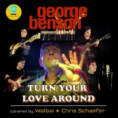 Turn Your Love Around - GEORGE BENSON | covered by Wolbai ★ Chris Schaefer |
