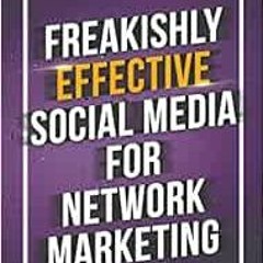 VIEW KINDLE PDF EBOOK EPUB Freakishly Effective Social Media for Network Marketing: How to Stop Wast