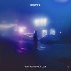 Britto - How Deep Is Your Love