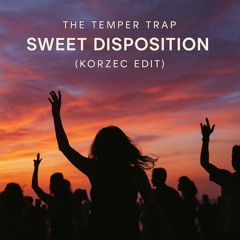 The Temper Trap - Sweet Disposition (KORZEC Edit)