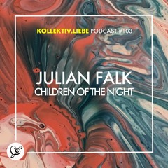 Julian Falk - Children of the Night | Kollektiv.Liebe Podcast#103