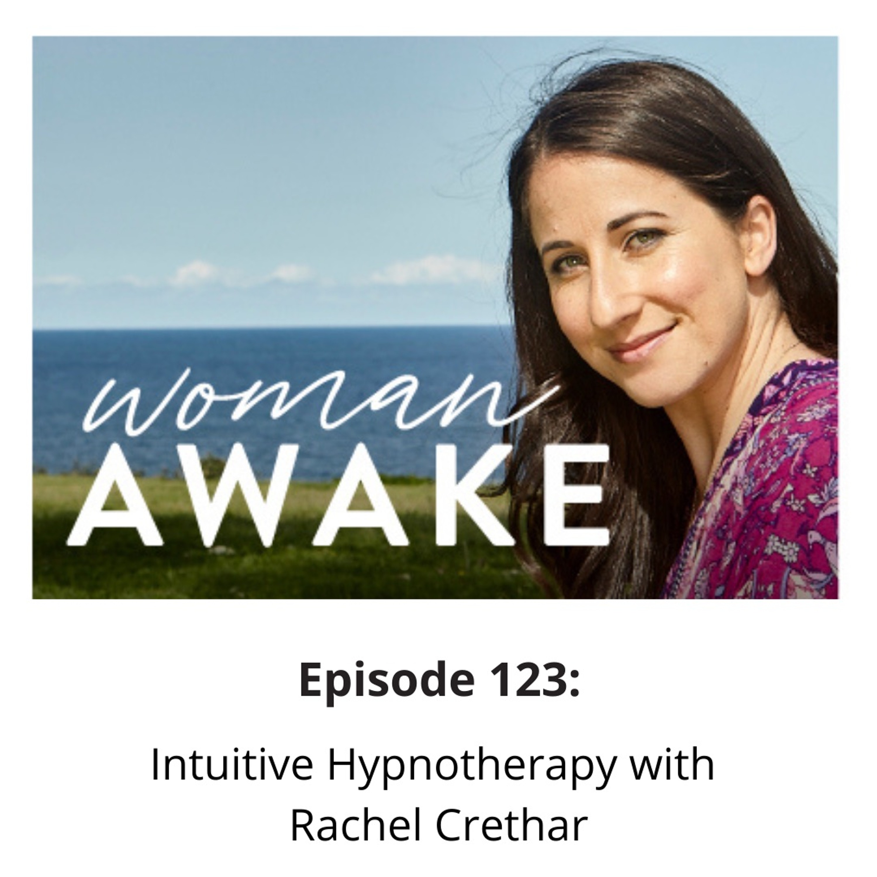 WomanAwake - Episode 123 - Intuitive Hypnotherapy with Rachel Crethar