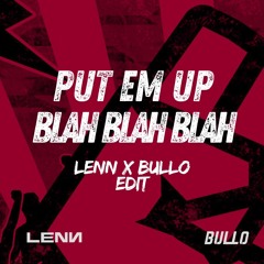 Put Em Up X Blah Blah Blah (LENN X BULLO Edit)