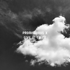 Give It To Me X Promiscuous(ITUY Mashup)