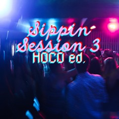 Sippin' Session 3 | HOCO ed.