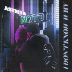 I Don't Know Why - NOTD (ft. Astrid S)