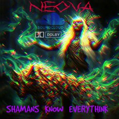 NEOVA - Shamans Know Everythink