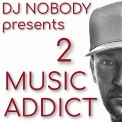 DJ NOBODY presents MUSIC ADDICT 2