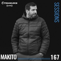 TRAXSOURCE LIVE! Sessions #167 - w/Makito