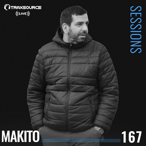 TRAXSOURCE LIVE! Sessions #167 - w/Makito