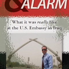 FREE PDF 💝 Shock and Alarm: What it was really like at the U.S. Embassy in Iraq by