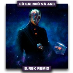 Cô Gái Nhỏ Và Anh - Phùng Khánh Linh [ B.Rek - Remix ]