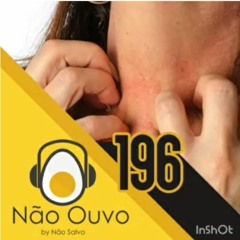 Não Ouvo #196 - Mais alergia, meu povo!!! (ft. Magalzão e Lucas Inutilismo)