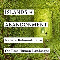 GET [PDF EBOOK EPUB KINDLE] Islands of Abandonment: Nature Rebounding in the Post-Hum