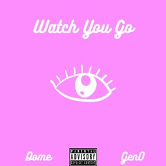 Watch You Go (Feat. Gen0)