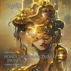 Honey Drip (DRANQ Remix) by Wreckno X Jaunty by G-Space/Tsimba -- Mashup by Yawei