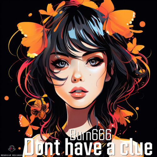 Burn666 - DONT HAVE A CLUE