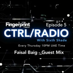 CTRL RADIO Episode 5 - Faisal Baig (Guest Mix)