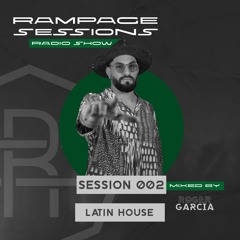 RAMPAGE SESSIONS Radio Show SESSION 002 (Latin House)