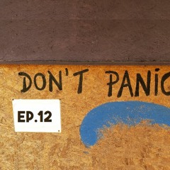 Don't Panic - #EP.12