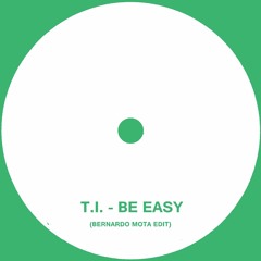 T.I. - Be Easy (Bernardo Mota Edit)
