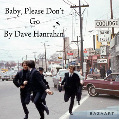 Baby Please Don’t Go by Dave Hanrahan