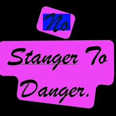 No Stranger to Danger.
