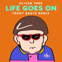 Oliver Tree - Life Goes On (Teddy Beats Remix)