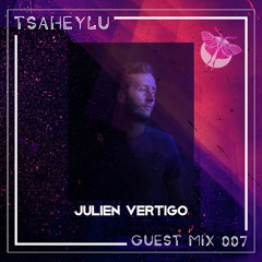 JULIEN VERTIGO| Tsaheylu Guest Mix #007 | 2022 - May - 27