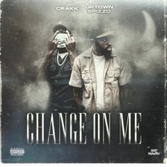 Crakk - Change On Me (feat. Uptown Spizzo)