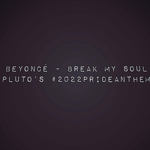 Beyonce - Break My Soul (pluto's #2022PRIDEanthem)