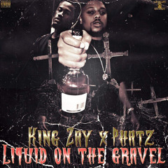 King Zay - liquid Onna Gravel (feat. phatz)