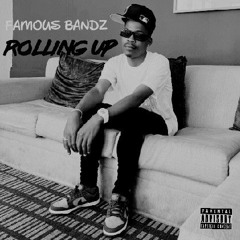 Famous bandz  Rolling up Prod by (Tratt )