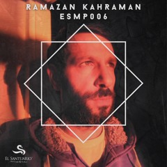 El Santuario Music Podcast Series 006 By - Ramazan Kahraman // June 023