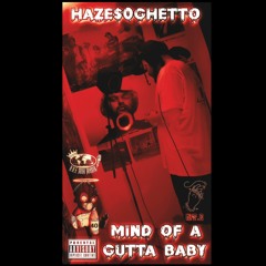 Haze$oGhetto - Mind Of A Gutta Baby - Mind Of A Gutta Baby Album