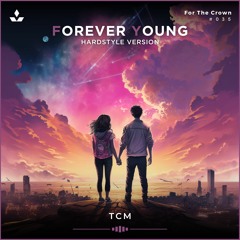 TCM - Forever Young (Hardstyle Version)[Free Download]
