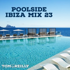 Tom Reilly | Poolside Ibiza Mix 23
