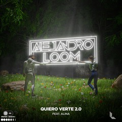 Alejandro Loom - Quiero Verte 2.0 (feat. Alina) [OUT NOW]