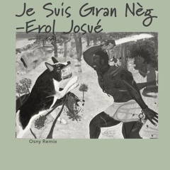 Erol Josué - Je Suis Gran Nèg [Osny Remix]