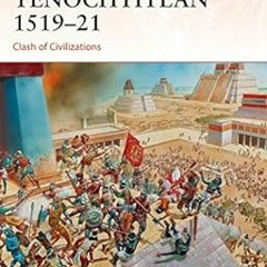 ACCESS KINDLE PDF EBOOK EPUB Tenochtitlan 1519–21: Clash of Civilizations (Campaign B