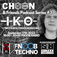 I-K-O (+TIMG B2B CHOON) - CHOON & FRIENDS PODCAST