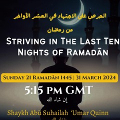 Lecture - Striving In The Last Ten Of Ramadan - Shaykh Abū Suhailah ‘Umar Quinn