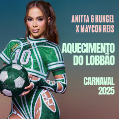 Anitta & Hungel x Maycon Reis • Aquecimento do Lobbão • Carnaval 2025