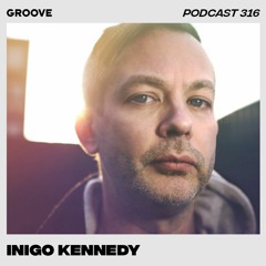 Groove Podcast 316 - Inigo Kennedy