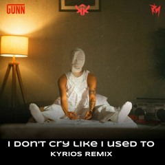 I Don't Cry Like I Used To_GUNN_(KYRIOS Remix)
