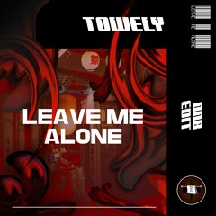 LEAVE ME ALONE (TOWELY DnB EDIT) (INDABOAT)