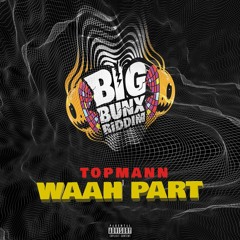 Topmann - Waah Part [Big Bunx Riddim]