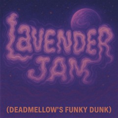 lavender jam (deadmellow's funky dunk)